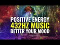 Positive Energy 432Hz Music | Serotonin Balance, Better Your Mood | Block Negativity Binaural Beats
