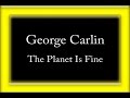 George carlin  the planet is fine