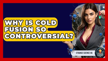 Why Is Cold Fusion So Controversial? - Strange Science HQ