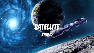 Khalid - Satellite (Lyrics)