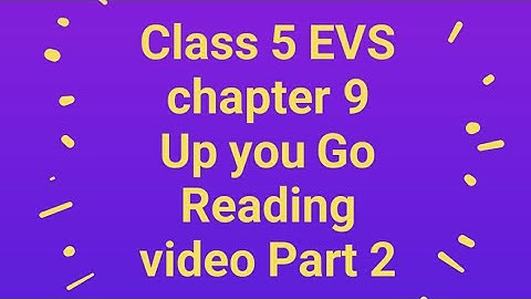 Class 5 EVS chapter 9 Up you Go ( Reading video Part 2 )