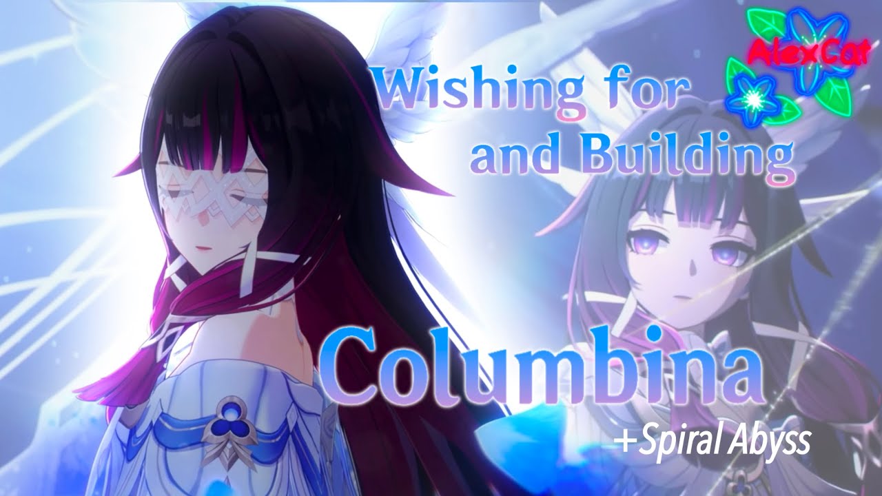 Columbina Wishing for and Building and Spiral Abyss!