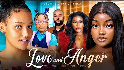 LOVE AND ANGER- DESTINY ETIKO, OENE NELLY, FRANCES Latest 2025 Nigerian movie update.