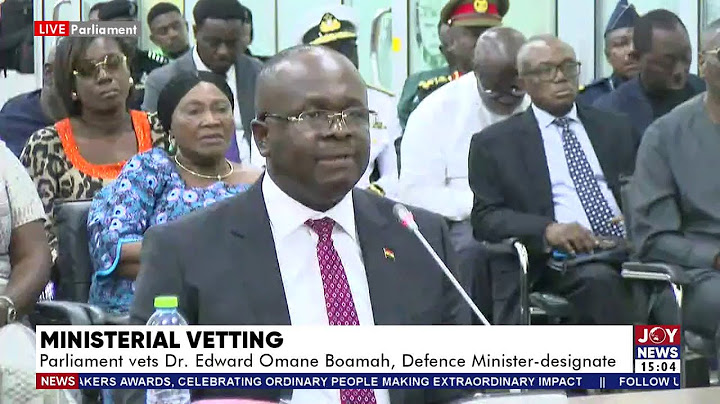 Ministerial vetting: Parliament vets Dr Edward Omane Boamah Defence Minister-designate