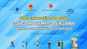 HÀNH TRÌNH ĐI ĐẾN VÒNG CHUNG KẾT CUỘC THI OLYMPIC TIẾNG ANH DÀNH CHO CÁN BỘ TRẺ LẦN THỨ V NĂM 2023