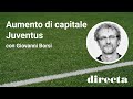 Aumento di capitale juventus  con giovanni borsi