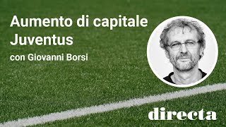 Aumento di capitale Juventus - con Giovanni Borsi