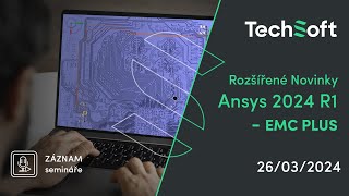 Rozšířené Novinky Ansys 2024 R1 - EMC Plus (Záznam webináře)