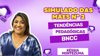 SIMULADO DAS MÃES Nº 2 - TENDÊNCIAS PEDAGÓGICAS E BNCC