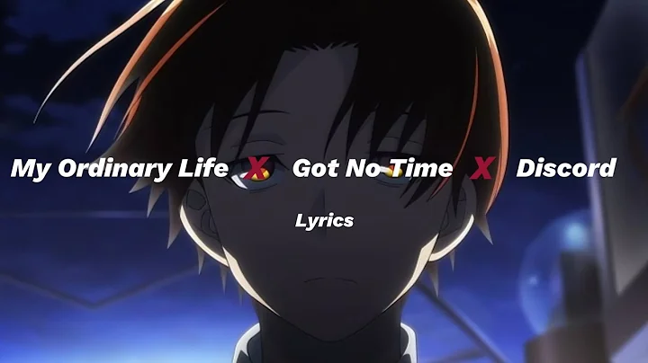 My Ordinary Life X I Got No Time X Discord - Lyrics