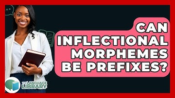 Can Inflectional Morphemes Be Prefixes? - The Language Library