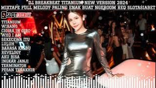 DJ BREAKBEAT TITANIUM NEW VERSION 2024 MIXTAPE FULL MELODY PALING ENAK BUAT NGEROOM REQ SLOTASIABET