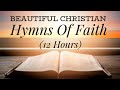 Beautiful Christian Hymns of Faith (with lyrics) 12 Hours