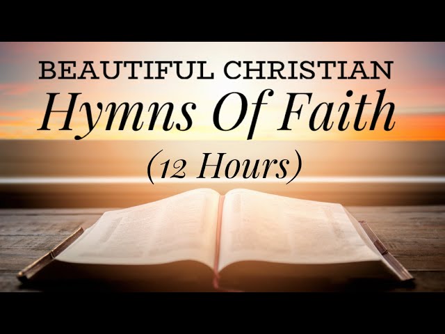 Beautiful Christian Hymns of Faith (with lyrics) 12 Hours class=