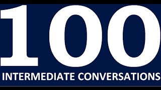 100 English Conversations Intermediate level. Learn English Speaking Practice. English conversation 100 English Conversations Intermediate level. Learn English Speaking Practice. English conversation