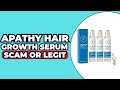 Apathy Hair Growth Serum Review 2025 – Does It Really Work or Just a Scam?