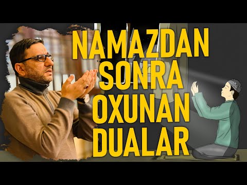 Namazdan Sonra Hansı Duaları Oxumaq Məsləhətdir? - Hacı Şahin - Namazdan sonra oxunan dualar