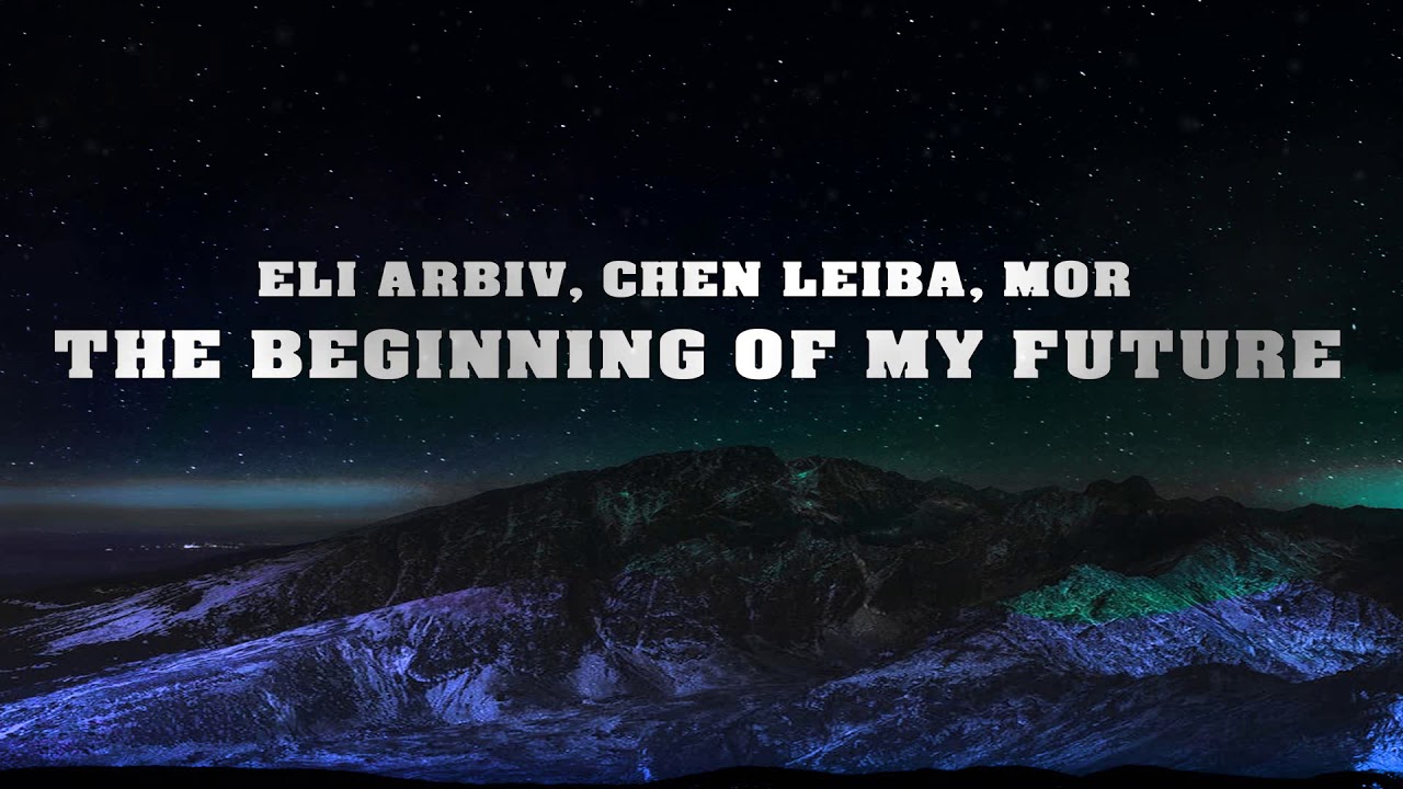Watch Eli Arbiv, Chen Leiba Ft. Mor - The Beginning Of My Future on YouTube Watch Eli Arbiv, Chen Leiba Ft. Mor - The Beginning Of My Future on YouTube