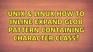 Unix & Linux: How to inline expand glob pattern containing character class?