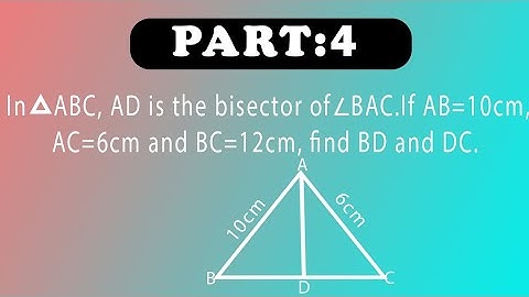 In △ABC ,AD is the bisector of ∠BAC .If AB=10cm,AC=6cm and BC=12cm.Find BD and DC.