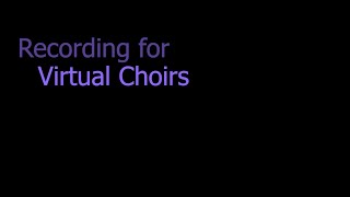 Recording for Virtual Choirs
