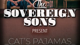 THE SOVEREIGN SONS | THE CAT&#39;S PAJAMAS