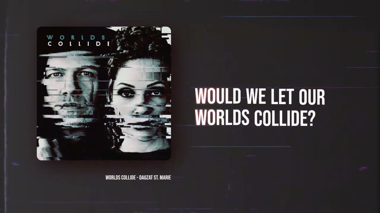 Watch Dauzat St Marie - Worlds Collide (Lyric Video) on YouTube Watch Dauzat St Marie - Worlds Collide (Lyric Video) on YouTube