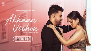 Akhaan Vichon - AnmoL Ft. Aarisha | Happy Raikoti | Manifesto | Latest New Punjabi Songs 2023