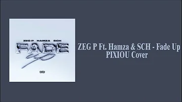 ZEG P Ft. Hamza & SCH - Fade Up (PIXIOU Cover)
