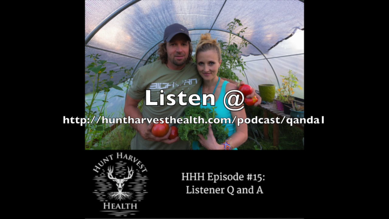 Hunt Harvest Health Podcast #15:  Listener Q and A