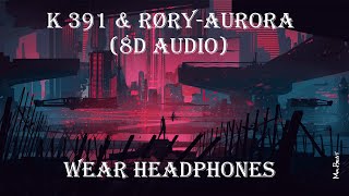 K 391 & RØRY-Aurora (8d Audio)