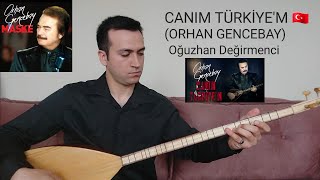 CANIM TÜRKİYE'M 🇹🇷-Oğuzhan Değirmenci-(ORHAN GENCEBAY)-(2023) Resimi