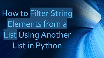 How to Filter String Elements from a List Using Another List in Python