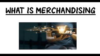 What Is Merchandising?