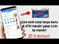 Cara ambil uang di ATM tanpa kartu pakai Livin by mandiri terbaru