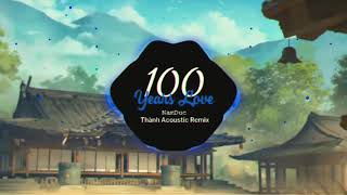 100 Years Love Remix -  NamDuc Thành Acoustic Mix  | Nhạc Tiktok Gây Nghiện 2020