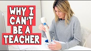 WHY I CAN'T BE A TEACHER // Grace Helbig