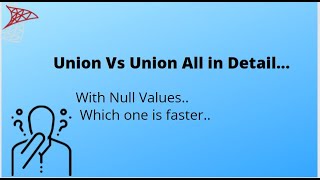 Difference between Union and Union All in Detail(With Null Values ,Duplicate Values ,Diff DataType)