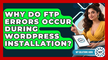 Why Do FTP Errors Occur During WordPress Installation? - WP Solutions Guru