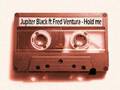 Jupiter black feat fred Ventura - Hold me!