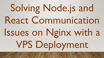 Solving Node.js and React Communication Issues on Nginx with a VPS Deployment