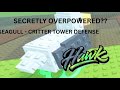 THIS SEAGULL IS SECRETLY BROKEN… (CRITTER TD)