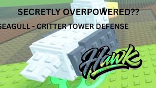 THIS SEAGULL IS SECRETLY BROKEN… (CRITTER TD)