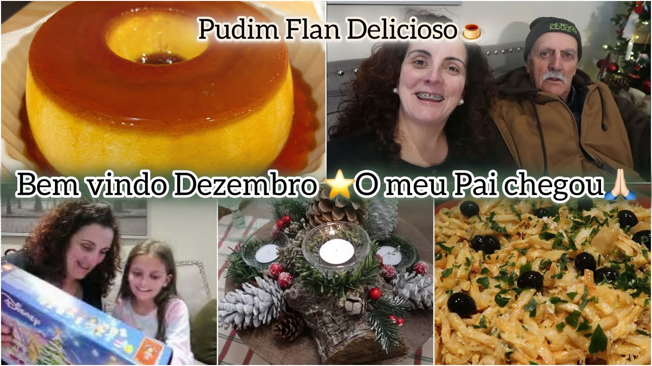 Bem Vindo Dezembro|Pudim Flan Delicioso|Jantar|O Meu Pai Chegou