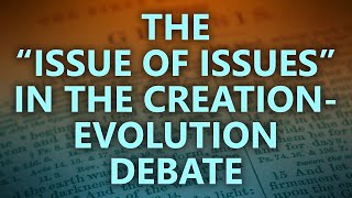 The issue of issues in the creation evolution debate