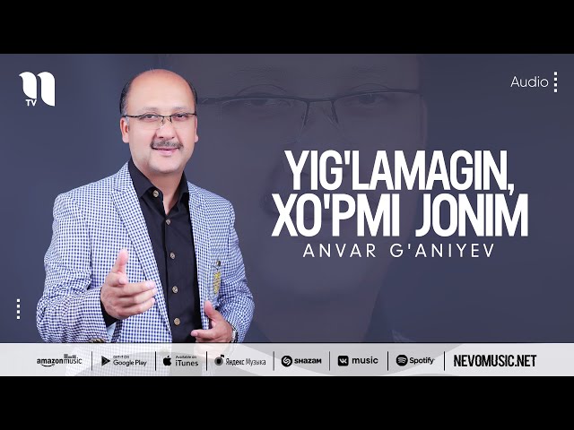 Anvar G'aniyev - Yig'lamagin, xo'pmi jonim (music version)