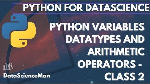 Python Variables Datatypes and Arithmetic Operators  - Class 2