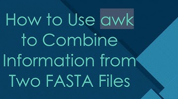 How to Use awk to Combine Information from Two FASTA Files