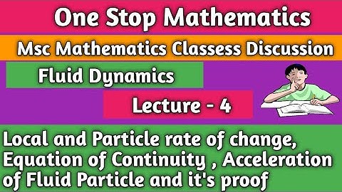 MSc Mathematics || Fluid Dynamics Lecture 4 || Local and Particle rate of change, Eqn of Continuity