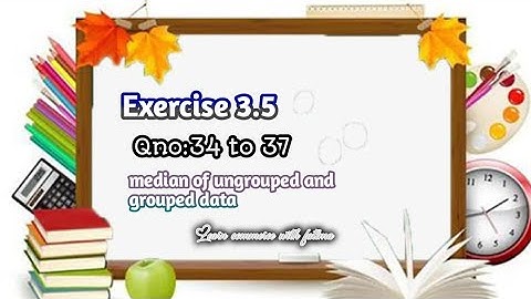exercise:3.5,Qno:34 to 37 median of ungrouped and grouped data@fm@learncommercewithfatima1990